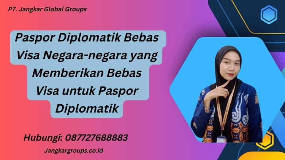 Paspor Diplomatik Bebas Visa 2024 Jangkar Global Groups