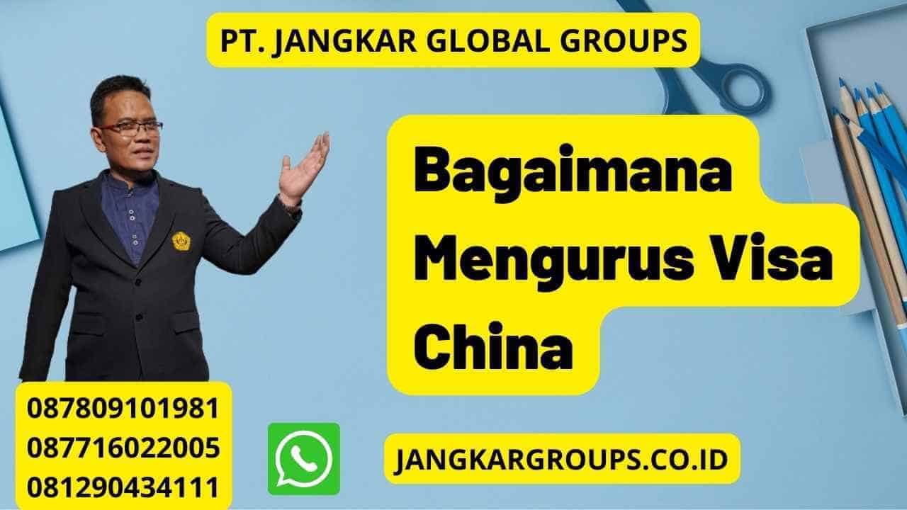 Bagaimana Mengurus Visa China Jangkar Global Groups