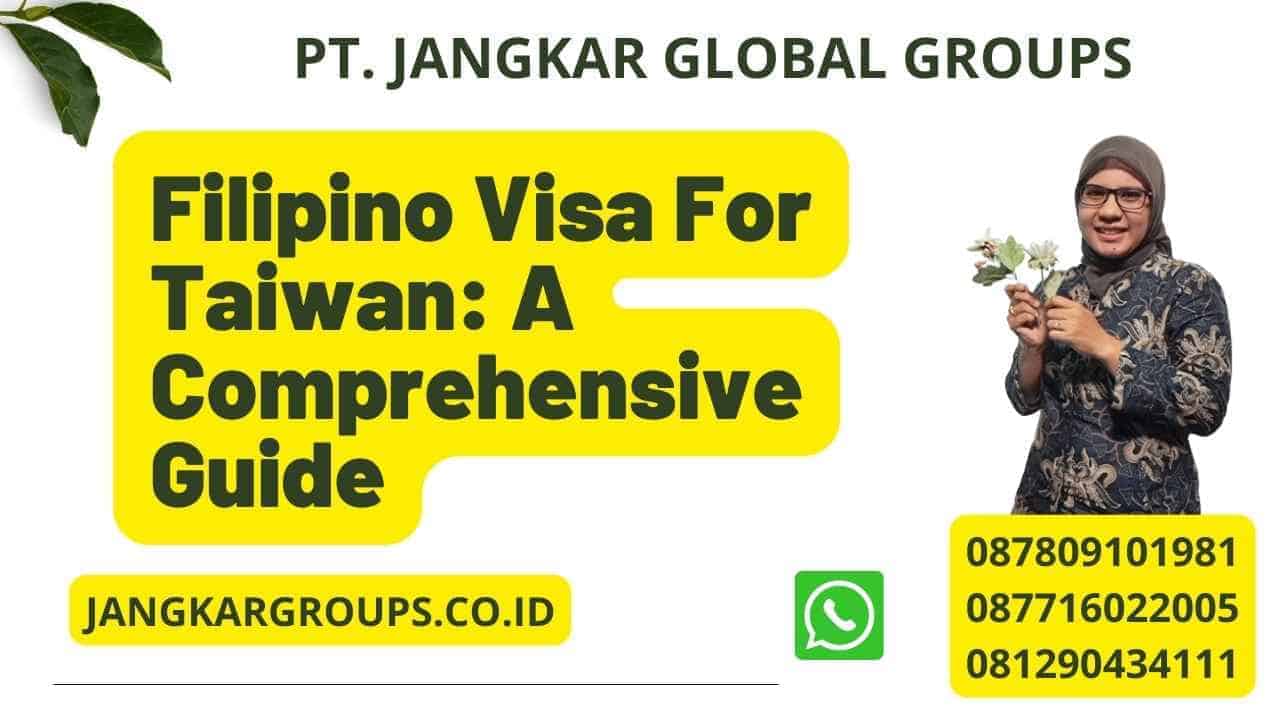 Filipino Visa For Taiwan A Comprehensive Guide Jangkar Global Groups