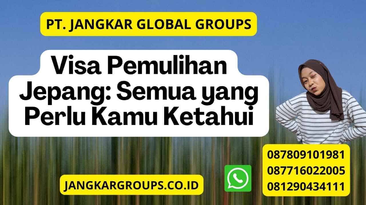 Visa Pemulihan Jepang Semua Yang Perlu Kamu Ketahui Jangkar Global