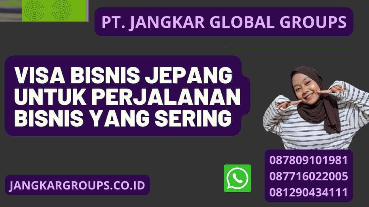 Visa Bisnis Jepang Untuk Perjalanan Bisnis Yang Sering Jangkar Global