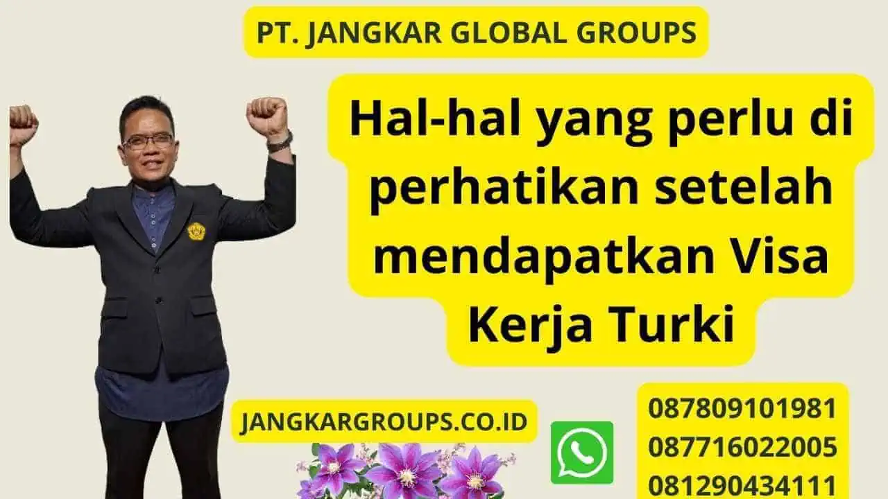 Hal-hal yang perlu di perhatikan setelah mendapatkan Visa Kerja Turki