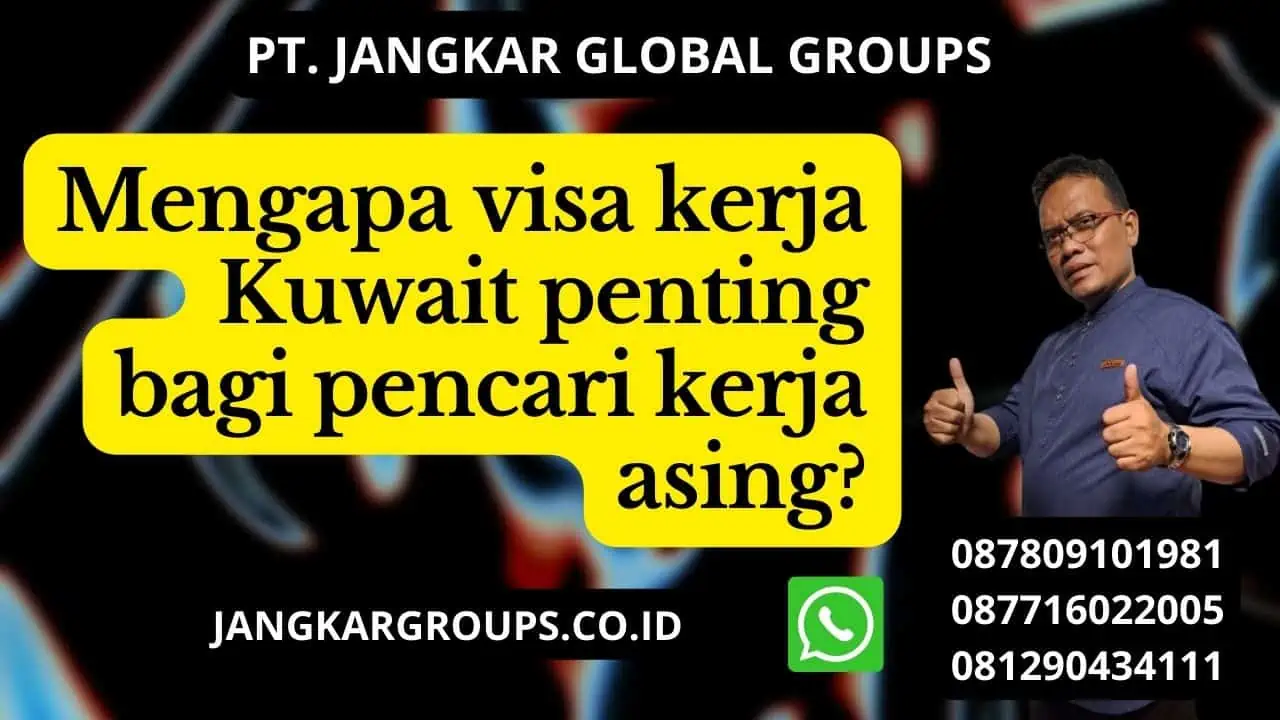 Mengapa visa kerja Kuwait penting bagi pencari kerja asing?