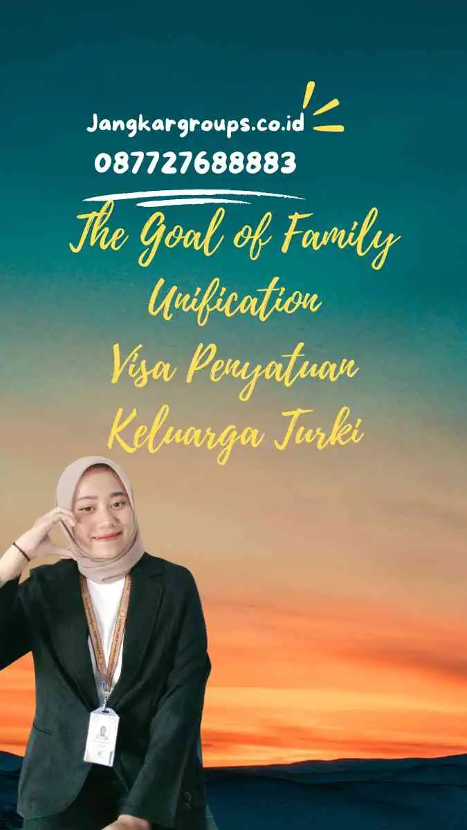 The Goal of Family Unification Visa Penyatuan Keluarga Turki