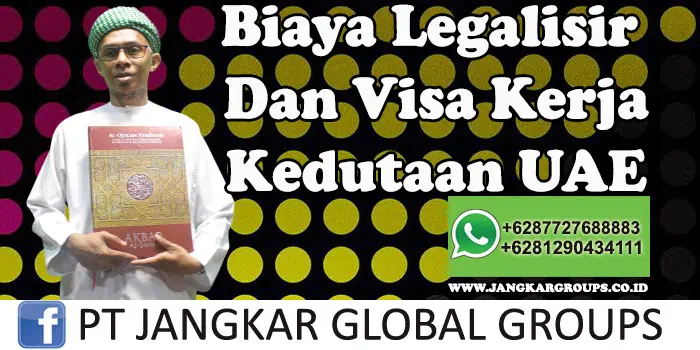 Biaya legalisir dan visa kerja kedutaan uae