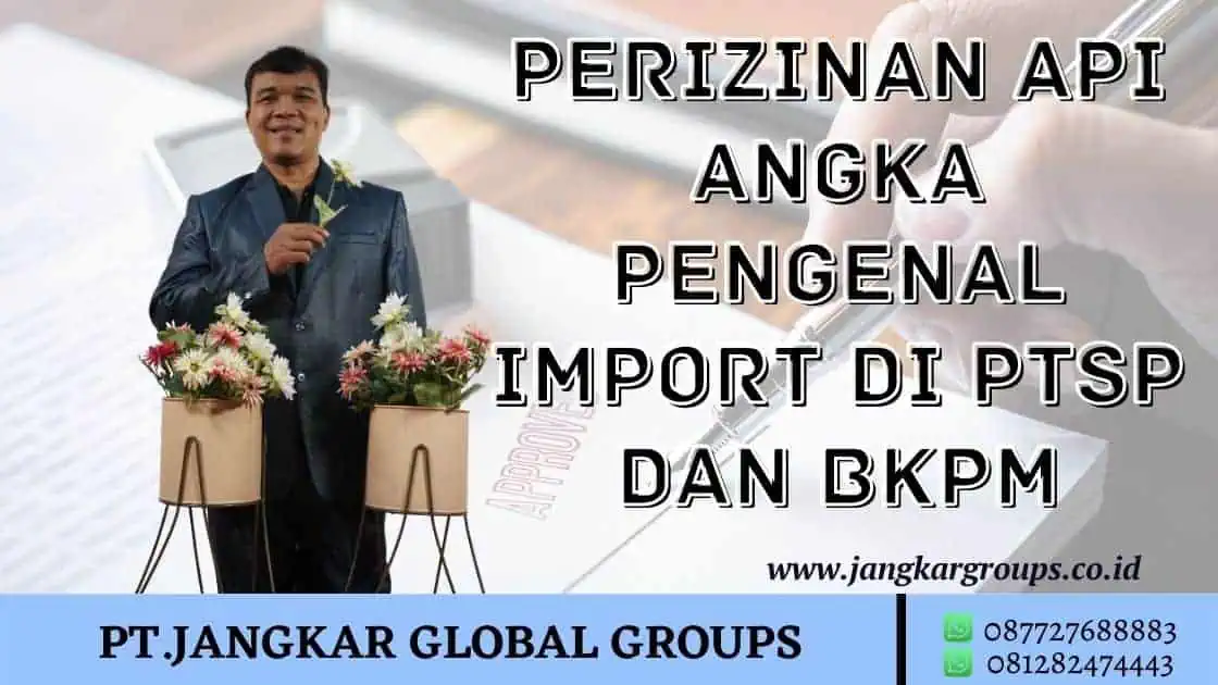 perizinan API angka pengenal import di PTSP dan BKPM - api angka pengenal importir