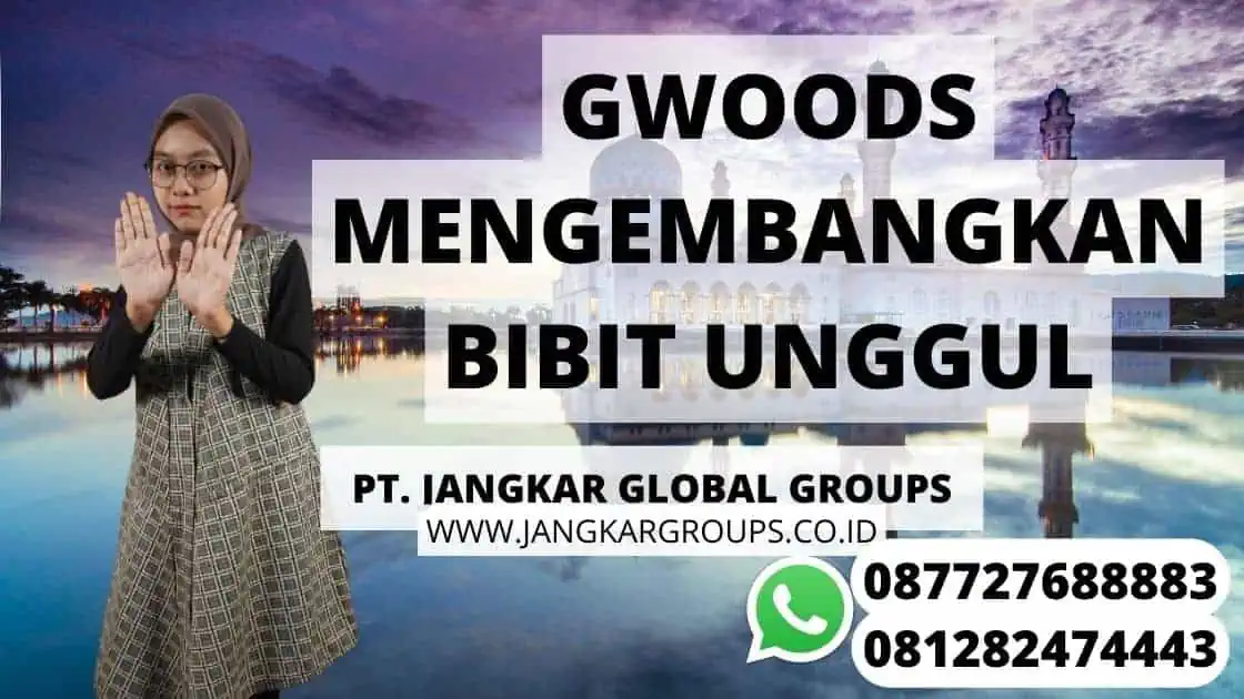 GWOODS MENGEMBANGKAN BIBIT UNGGUL