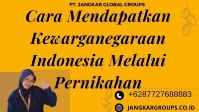 Cara Mendapatkan Kewarganegaraan Indonesia Melalui Pernikahan