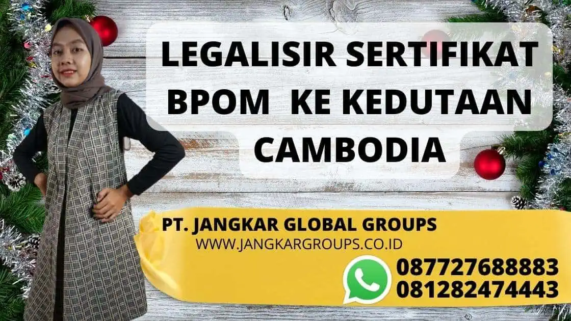 LEGALISIR SERTIFIKAT BPOM KE KEDUTAAN CAMBODIA