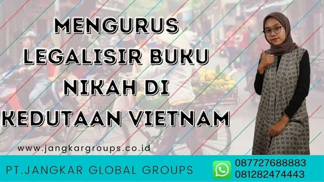 mengurus legalisir buku nikah di kedutaan Vietnam