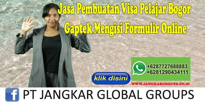 Jasa Pembuatan Visa Pelajar Bogor Gaptek Mengisi Formulir Online