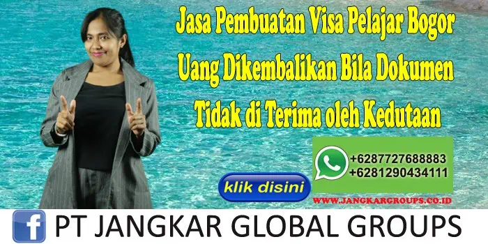 Jasa Pembuatan Visa Pelajar Bogor Uang Dikembalikan Bila Dokumen Tidak di Terima oleh Kedutaan