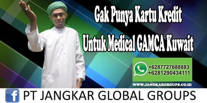 Gak Punya Kartu Kredit Untuk Medical Gamca kuwait