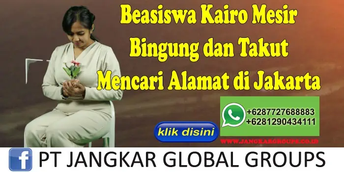 Beasiswa Kairo Mesir Bingung dan Takut Mencari Alamat di Jakarta