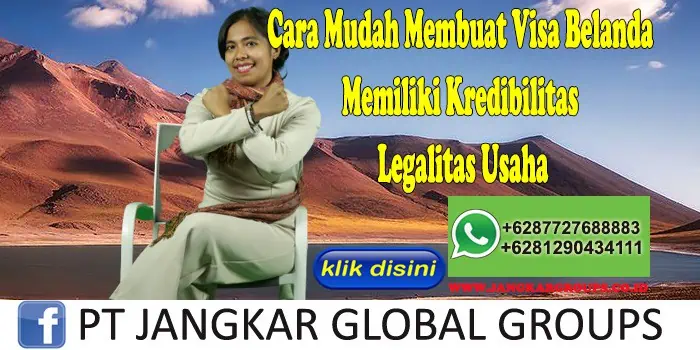 Cara Mudah Membuat Visa Belanda Memiliki Kredibilitas Legalitas Usaha