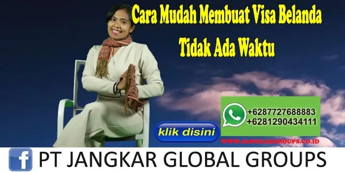 Cara Mudah Membuat Visa Belanda Tidak Ada Waktu