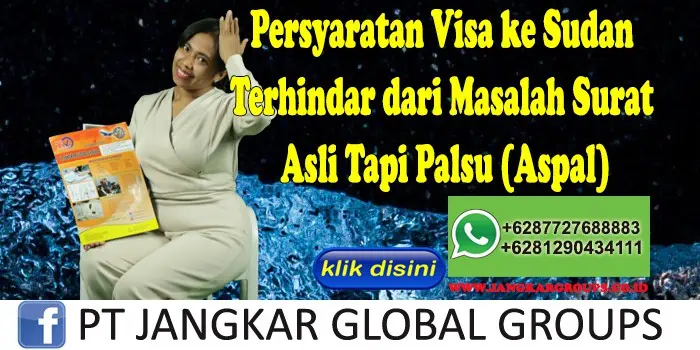 Persyaratan Visa ke Sudan Terhindar dari Masalah Surat Asli Tapi Palsu (Aspal)