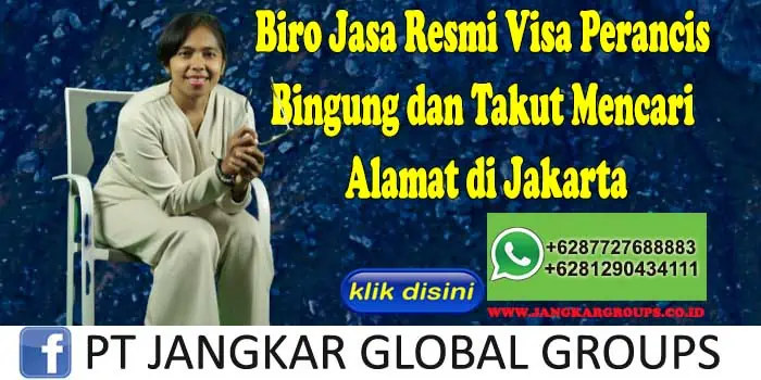 Biro Jasa Resmi Visa Perancis Bingung dan Takut Mencari Alamat di Jakarta