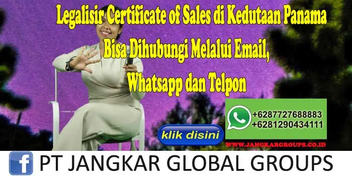 Legalisir Certificate of Sales di Kedutaan Panama Bisa Dihubungi Melalui Email, Whatsapp dan Telpon