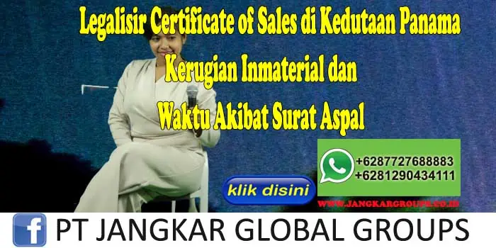 Legalisir Certificate of Sales di Kedutaan Panama Kerugian Inmaterial dan Waktu Akibat Surat Aspal