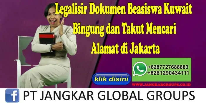 Legalisir Dokumen Beasiswa Kuwait Bingung dan Takut Mencari Alamat di Jakarta