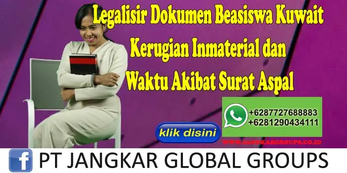 Legalisir Dokumen Beasiswa Kuwait Kerugian Inmaterial dan Waktu Akibat Surat Aspal