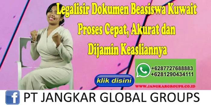 Legalisir Dokumen Beasiswa Kuwait Proses Cepat, Akurat dan Dijamin Keasliannya