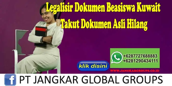 Legalisir Dokumen Beasiswa Kuwait Takut Dokumen Asli Hilang