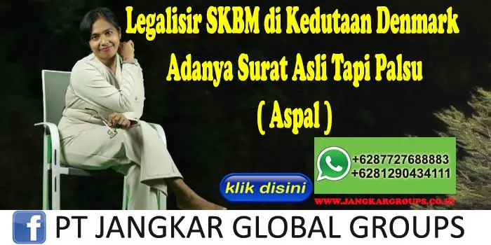 Legalisir SKBM di Kedutaan Denmark Adanya Surat Asli Tapi Palsu ( Aspal )