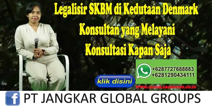 Legalisir SKBM di Kedutaan Denmark Konsultan yang Melayani Konsultasi Kapan Saja