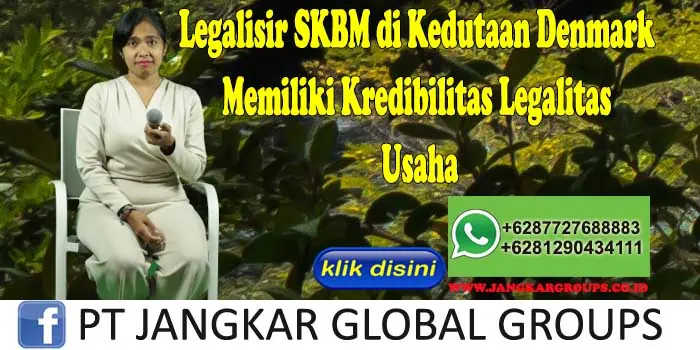 Legalisir SKBM di Kedutaan Denmark Memiliki Kredibilitas Legalitas Usaha