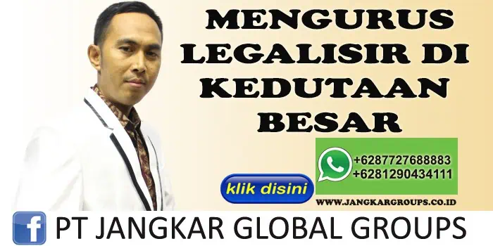 MENGURUS LEGALISIR DI KEDUTAAN BESAR