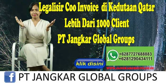 Legalisir Coo Invoice di Kedutaan Qatar Lebih Dari 1000 Client PT Jangkar Global Groups