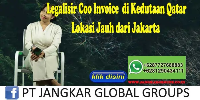 Legalisir Coo Invoice di Kedutaan Qatar Lokasi Jauh dari Jakarta