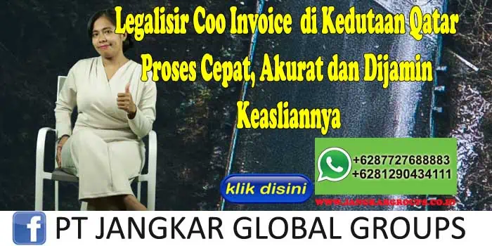 Legalisir Coo Invoice di Kedutaan Qatar Proses Cepat, Akurat dan Dijamin Keasliannya