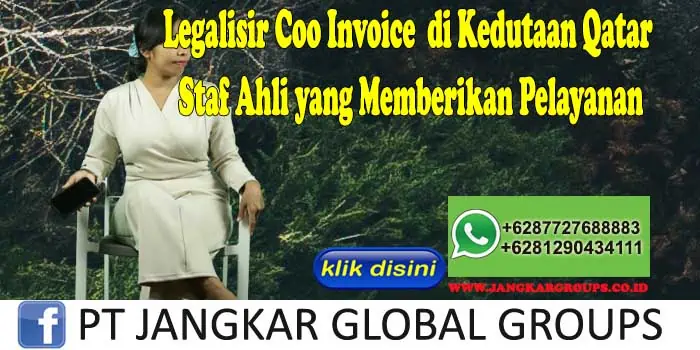 Legalisir Coo Invoice di Kedutaan Qatar Staf Ahli yang Memberikan Pelayanan