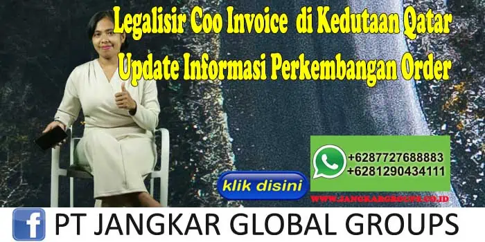 Legalisir Coo Invoice di Kedutaan Qatar Update Informasi Perkembangan Order