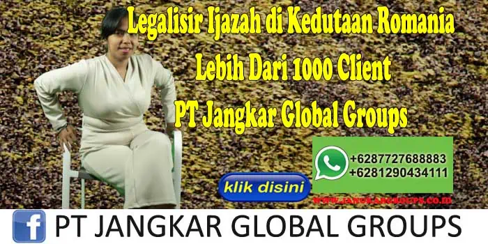 Legalisir Ijazah di Kedutaan Romania Lebih Dari 1000 Client PT Jangkar Global Groups