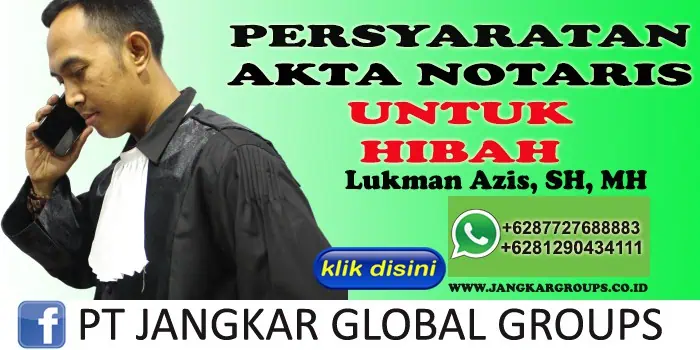 PERSYARATAN AKTA NOTARIS UNTUK HIBAH LUKMAN AZIS SH MH, HIBAH ORANG TUA TERHADAP ANAK