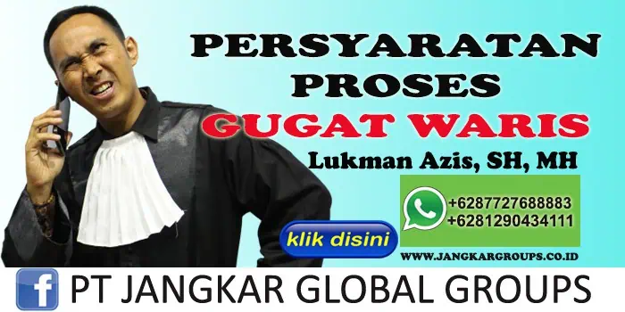 PERSYARATAN PROSES GUGAT WARIS LUKMAN AZIS SH MH