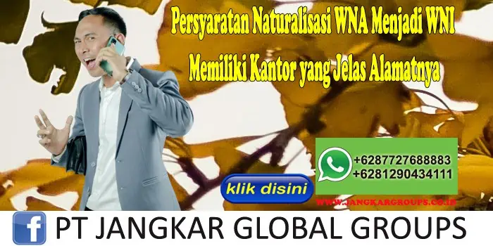 Persyaratan Naturalisasi WNA Menjadi WNI Memiliki Kantor yang Jelas Alamatnya