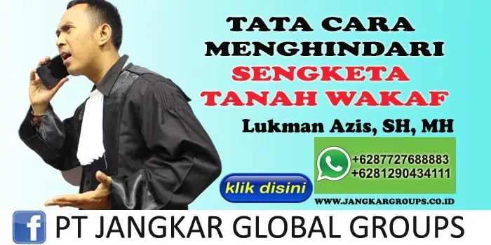 TATA CARA MENGHINDARI SENGKETA TANAH WAKAF LUKMAN AZIS SH MH