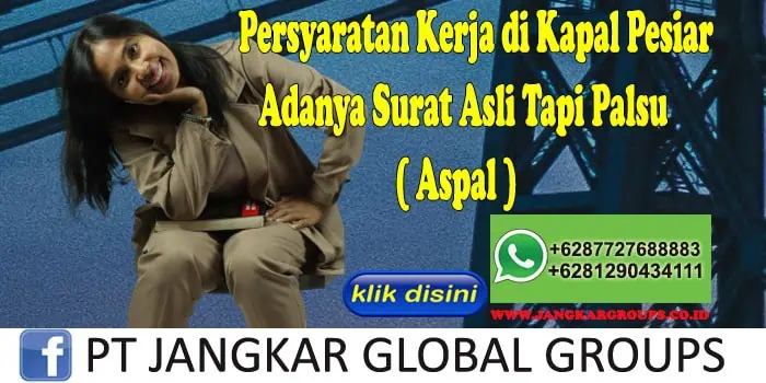 Persyaratan Kerja di Kapal Pesiar Adanya Surat Asli Tapi Palsu ( Aspal )