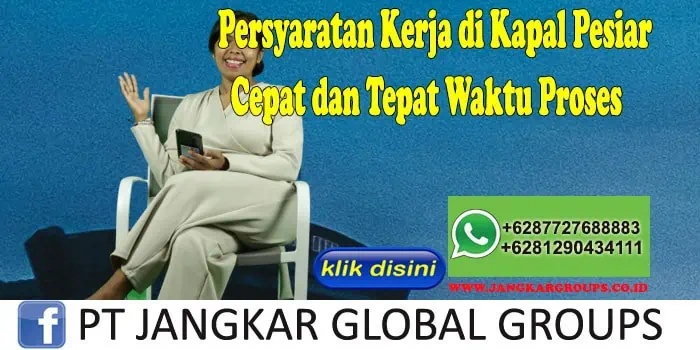 Persyaratan Kerja di Kapal Pesiar Cepat dan Tepat Waktu Proses