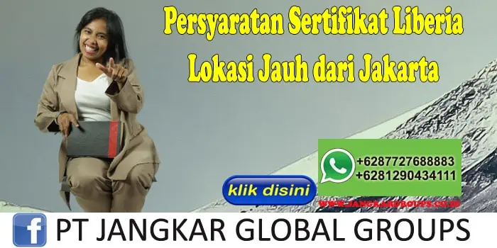 Persyaratan Sertifikat Liberia Lokasi Jauh dari Jakarta