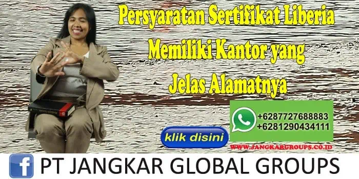 Persyaratan Sertifikat Liberia Memiliki Kantor yang Jelas Alamatnya