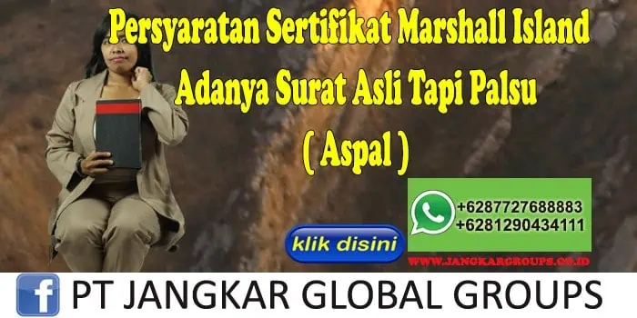 Persyaratan Sertifikat Marshall Island Adanya Surat Asli Tapi Palsu ( Aspal )