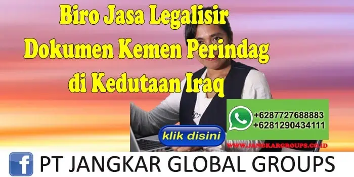 Biro Jasa Legalisir Dokumen Kemen Perindag di Kedutaan Iraq