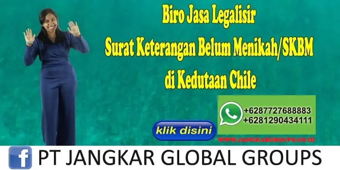 Biro Jasa Legalisir Surat Keterangan Belum Menikah SKBM di Kedutaan Chile