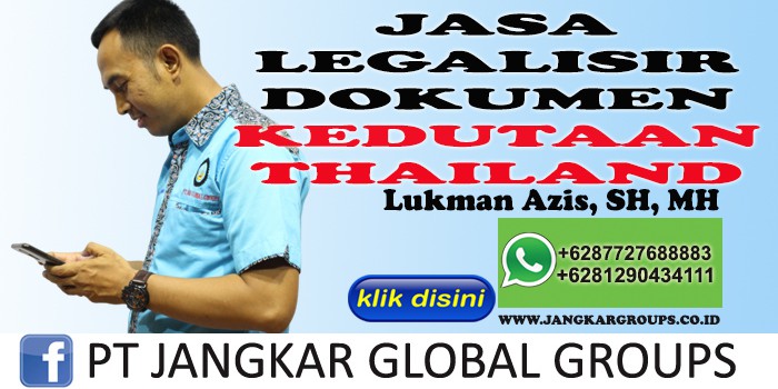 LUKMAN AZIS SH MH JASA LEGALISIR DOKUMEN KEDUTAAN THAILAND